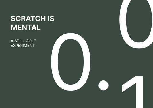 Scratch is mental: A Still Golf experiment